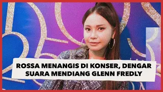 Kenang Mendiang Glenn Fredly, Rossa Nangis Saat Bawakan Lagu 'Sekali Ini Saja'