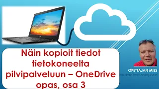 Näin kopioit tiedot tietokoneelta talteen pilveen - Microsoft OneDrive-opas, osa 3