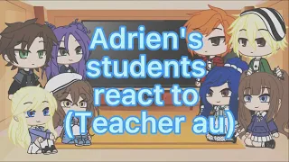 Mlb adrien's students react to him (teacher au inspired)