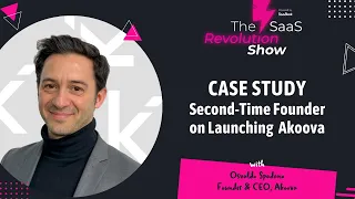 Case Study : Second time founder on launching Akoova [The SaaS Revolution Show] | SaaStock