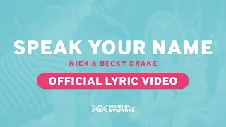 Nick & Becky Drake - Speak Your Name (Worship For Everyone Official Lyric Video)