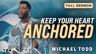 Michael Todd: Where Have You Anchored Your Heart? | Full Sermons on TBN