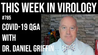 TWiV 785: COVID-19 Q&A with Dr. Daniel Griffin