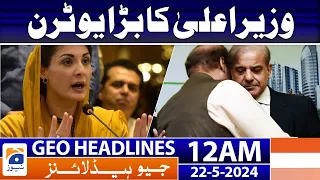 Geo Headlines at 12 AM - CM Maryam Nawaz Big U-Turn | 22 May 2024