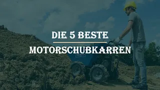 Die 5 Besten Motorschubkarren im Test 2022