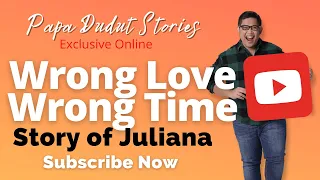 WRONG LOVE WRONG TIME | JULIANA | PAPA DUDUT STORIES