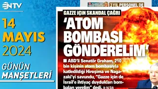 ABD'li Senatörden Skandal Atom Bombası Çağrısı! | Günün Gazete Manşetleri - 14 Mayıs 2024