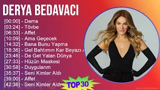 Derya Bedavacı 2024 MIX Greatest Hits - Deme, Tövbe, Affet, Ama Geçecek