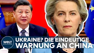 UKRAINE-KRIEG: China aufgepasst! Die klare Warnung von EU-Kommissionspräsidentin von der Leyen