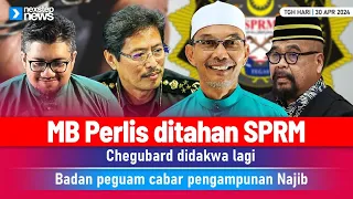 PANAS! MB Perlis ditahan SPRM | CheguBard didakwa lagi | Badan Peguam cabar pengampunan Najib