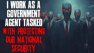 "I'm A Government Agent Tasked With Protecting Our National Security" Creepypasta