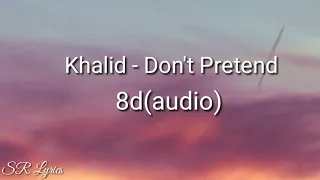 Khalid - Don't Pretend (Audio) ft. SAFE(8d audio)🎵