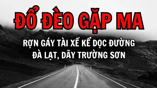 [Tập 251] Đèo Đà Lạt, cầu vong hồn và 6 truyện ma lạnh gáy tài xế kể