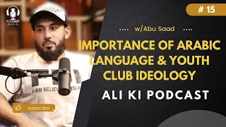 Importance of Arabic language & Youth Club ideology Ft. Abu Saad | # 15 | ALI KI PODCAST