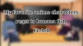 My favorite anime characters react to banana fish•Ft: Ash•
