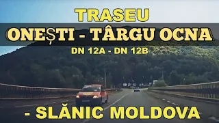 Traseu ONESTI - TG OCNA - SLANIC MOLDOVA imagini video Bacau DN 12A - DN 12B