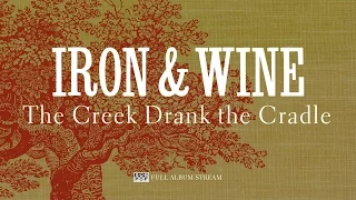 Iron & Wine - The Creek Drank the Cradle [FULL ALBUM STREAM]