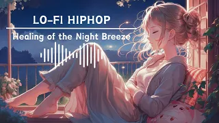 【LOFI】LO-FI HIPHOP Mix : Healing of the Night Breeze🌙🍃