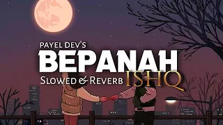 Bepanah Ishq ( Slowed & Reverb ) Payal Dev, Yasser Desai | Music With ARuhi