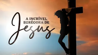 A INCRÍVEL EGRÉGORA DE JESUS