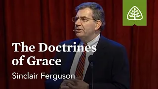 Sinclair Ferguson: The Doctrines of Grace