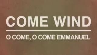 Come Wind - O Come, O Come Emmanuel