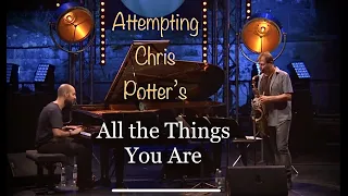 Chris Potter Transcription -- All the Things You Are (duo version)