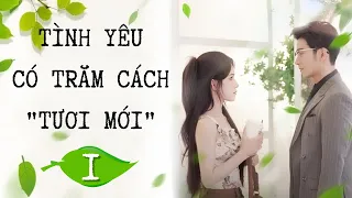 [Vietsub] TÌNH YÊU CÓ TRĂM CÁCH "TƯƠI MỚI" - tập 1 | Khương Thập Thất | Chi Chill Chill