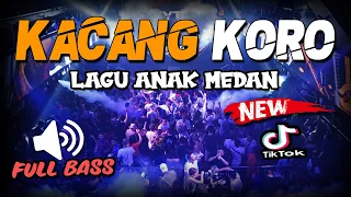 DJ KACANG KORO !! FULL BASS VIRAL DI TIKTOK ( JUNGLE DUTCH LAGU MEDAN TERBARU 2022 )