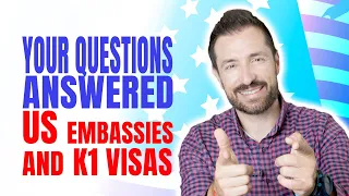 US Embassies UPDATE, K1 visas and NVC: your  immigration questions answered!