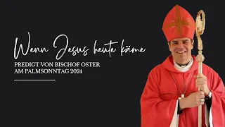 Wenn Jesus heute käme - Predigt von Bischof Oster am Palmsonntag #bischofstefanoster