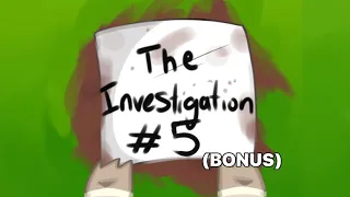 The Investigation 5 (BONUS)