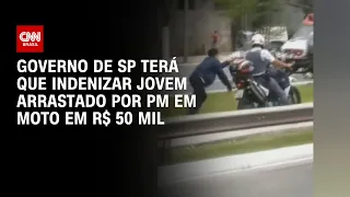 Governo de SP terá que indenizar jovem arrastado por PM em moto em R$ 50 mil | LIVE CNN