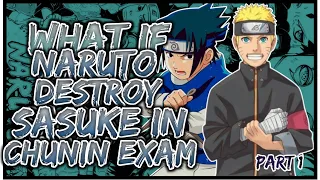 What If Naruto Destroy's Sasuke In Chunin exams | PART 1