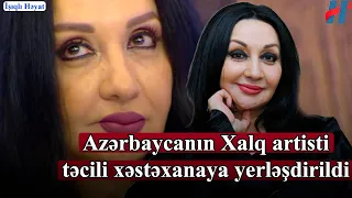 Azərbaycanın Xalq artisti təcili xəstəxanaya yerləşdirildi