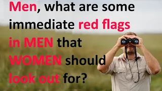 Men, What are some immediate red flags in MEN that WOMEN should look out for?