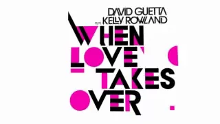 David Guetta - When Love Takes Over (ft Kelly Rowland)