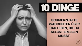 10 schmerzhafte Wahrheiten über das Leben, die Du selbst erleben und akzeptieren musst!