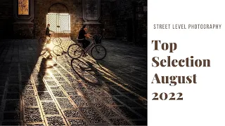 STREET PHOTOGRAPHY: TOP SELECTION - AUGUST 2022 -