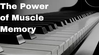 The Power of Muscle Memory