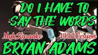 BRYAN ADAMS - DO I HAVE TO SAY THE WORDS ( MykKaraoke 🎙️ 1992Version ) SLOW ROCK