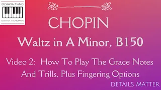 Chopin Waltz in A Minor B150: How to Play the Grace Notes and Trills plus fingering options (video2)