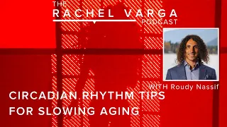 Circadian Rhythm Tips for Slowing Aging with Roudy Nassif