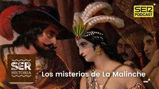 SER Historia | Los misterios de La Malinche