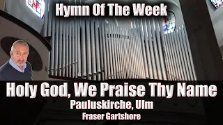 Unveiling "Holy God, We Praise Thy Name" | „Großer Gott, wir loben Dich“ | Hymn of the Week