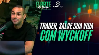 O WYCKOFF VAI MUDAR A SUA VIDA, TRADER! Uma aula com Max sobre Wyckoff e Elliott | Arte do Trade#18