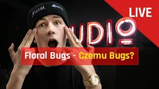 FLORAL BUGS - CZEMU BUGS? | LIVE  Y-STUDIO S2E4