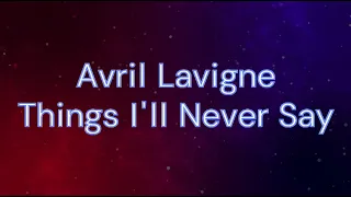 Avril Lavigne - 09 Things I'll Never Say (Lyrics)