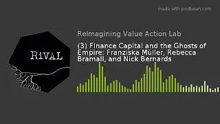 (3) Finance Capital and the Ghosts of Empire: Franziska Müller, Rebecca Bramall, and Nick Bernards