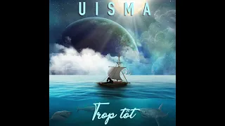 UISMA - TROP TÔT - RESTEZ BRANCHÉ #6 (AUDIO)